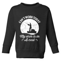 I Cant Work Today My Arm Is In A Cast Funny Fishing Toddler Sweatshirt