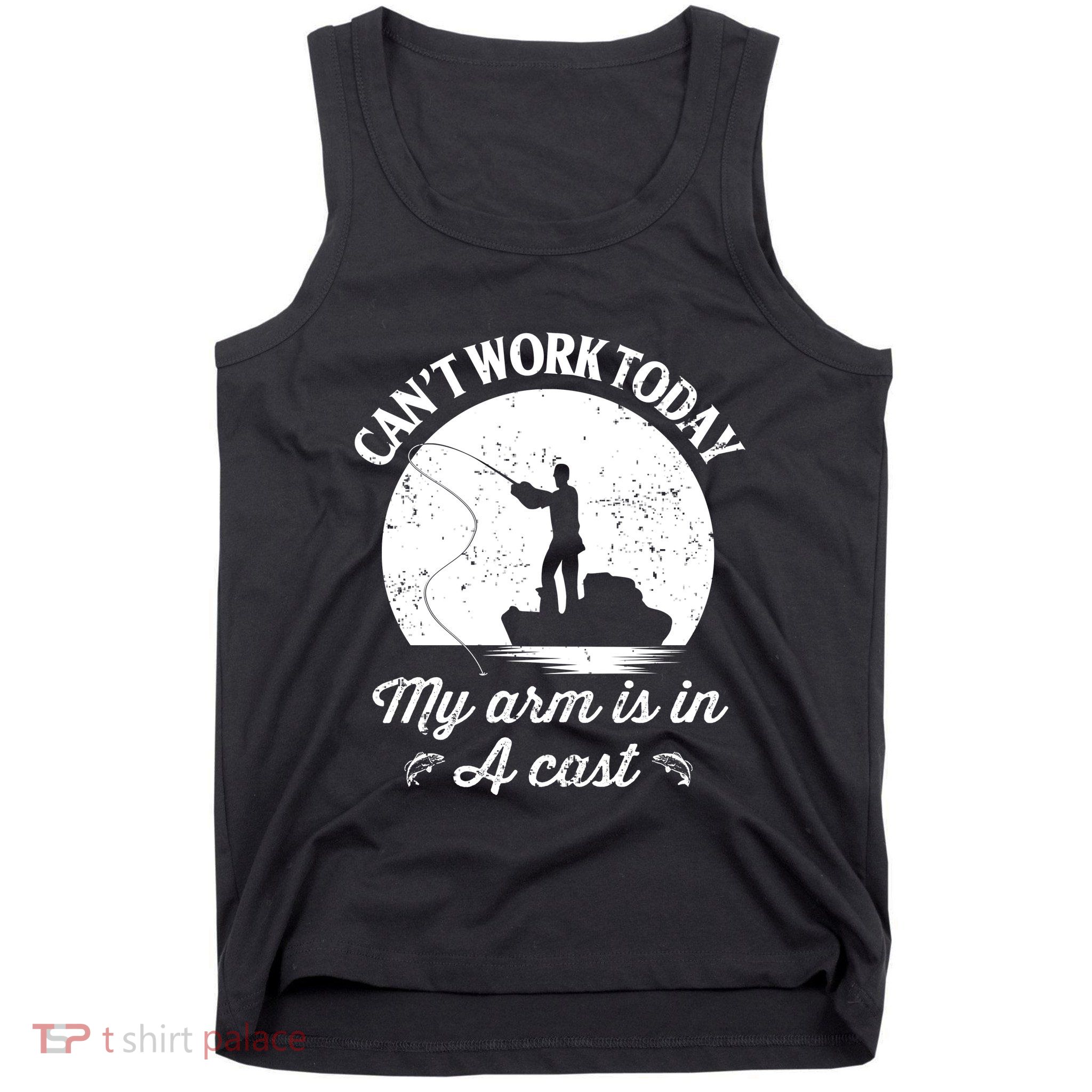 I Cant Work Today My Arm Is In A Cast Funny Fishing Tank Top