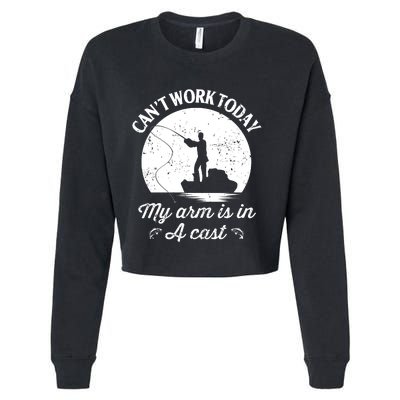 I Cant Work Today My Arm Is In A Cast Funny Fishing Cropped Pullover Crew