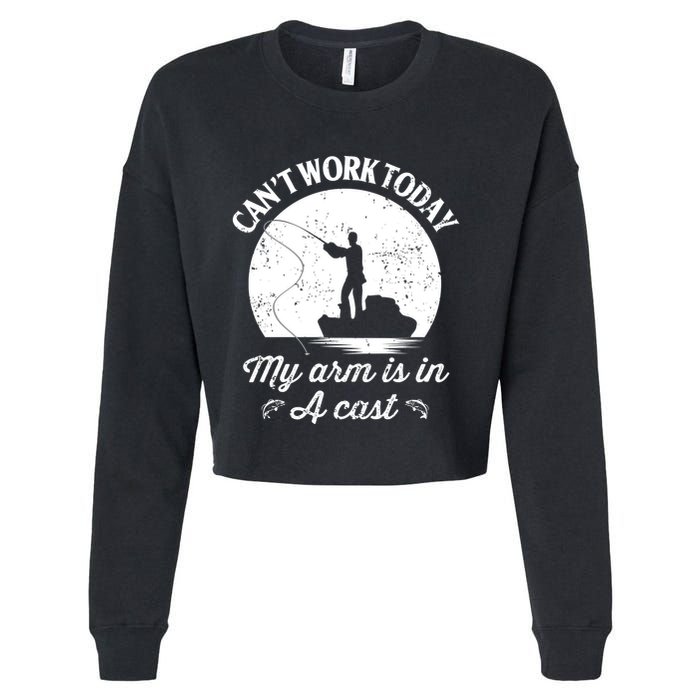 I Cant Work Today My Arm Is In A Cast Funny Fishing Cropped Pullover Crew