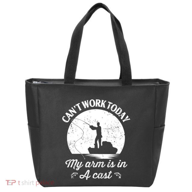 I Cant Work Today My Arm Is In A Cast Funny Fishing Zip Tote Bag