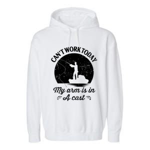 I Cant Work Today My Arm Is In A Cast Funny Fishing Garment-Dyed Fleece Hoodie