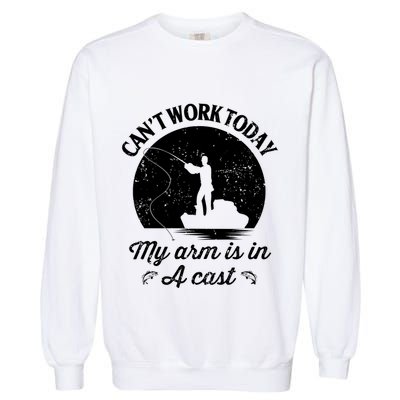 I Cant Work Today My Arm Is In A Cast Funny Fishing Garment-Dyed Sweatshirt