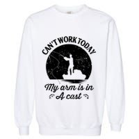 I Cant Work Today My Arm Is In A Cast Funny Fishing Garment-Dyed Sweatshirt