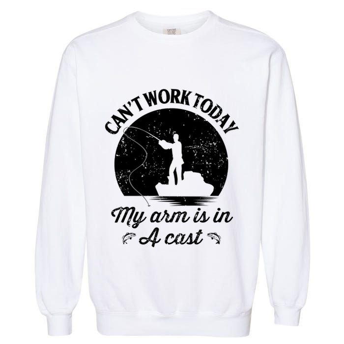 I Cant Work Today My Arm Is In A Cast Funny Fishing Garment-Dyed Sweatshirt