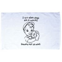 I Cry When Dogs Die In Movies Humans Not So Much Microfiber Hand Towel