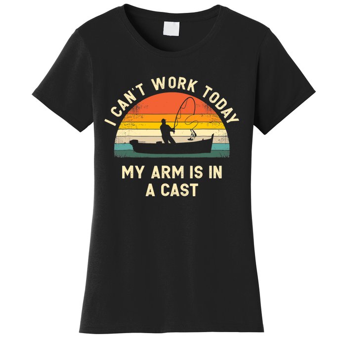 I Can't Work Today My Arm Is in Cast Fisherman Funny Fishing Women's T-Shirt