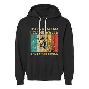 I Climb Walls And I Know Things Funny Rock Climbing Boulder Garment-Dyed Fleece Hoodie