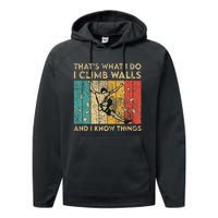 I Climb Walls And I Know Things Funny Rock Climbing Boulder Performance Fleece Hoodie