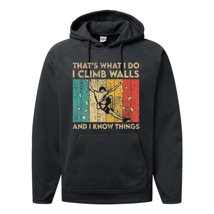 I Climb Walls And I Know Things Funny Rock Climbing Boulder Performance Fleece Hoodie