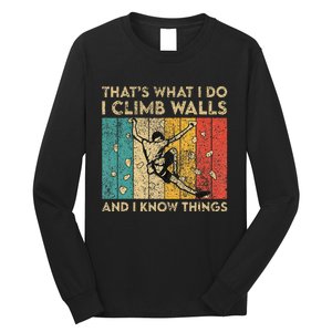 I Climb Walls And I Know Things Funny Rock Climbing Boulder Long Sleeve Shirt