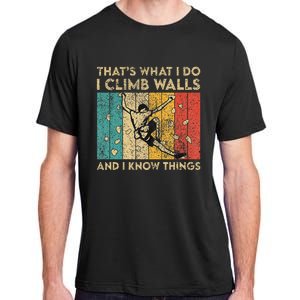 I Climb Walls And I Know Things Funny Rock Climbing Boulder Adult ChromaSoft Performance T-Shirt