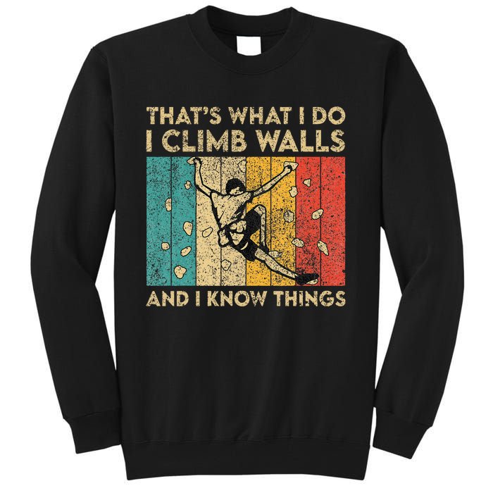 I Climb Walls And I Know Things Funny Rock Climbing Boulder Tall Sweatshirt