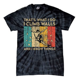 I Climb Walls And I Know Things Funny Rock Climbing Boulder Tie-Dye T-Shirt