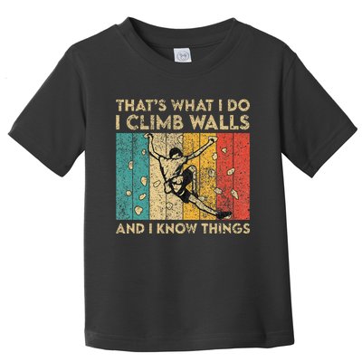 I Climb Walls And I Know Things Funny Rock Climbing Boulder Toddler T-Shirt