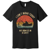 I Cant Work Today My Arm Is In A Cast Fishing Fathers Day Premium T-Shirt