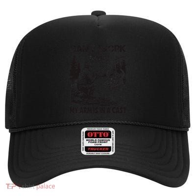I CanT Work Today My Arm Is In A Cast Fish Fan Fisherman High Crown Mesh Back Trucker Hat