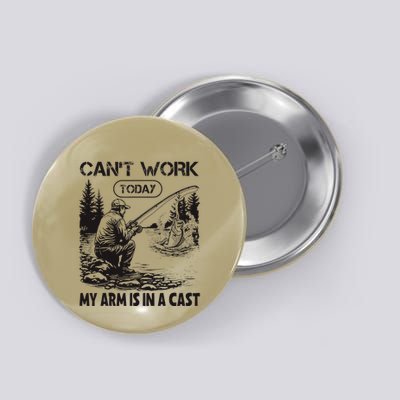 I CanT Work Today My Arm Is In A Cast Fish Fan Fisherman Button