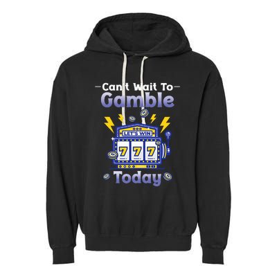 I CanT Wait To Gamble Today Funny Gambler Garment-Dyed Fleece Hoodie