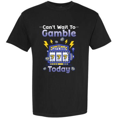 I CanT Wait To Gamble Today Funny Gambler Garment-Dyed Heavyweight T-Shirt