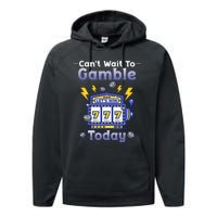 I CanT Wait To Gamble Today Funny Gambler Performance Fleece Hoodie