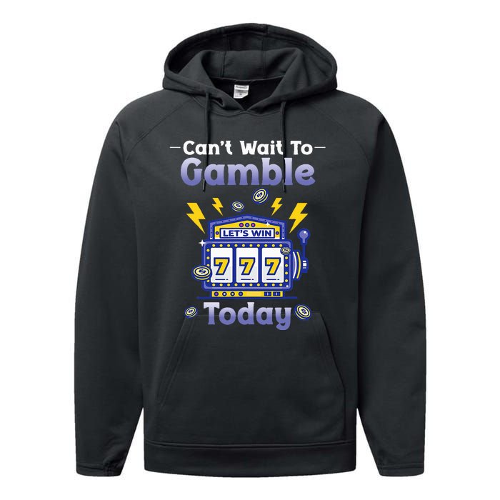 I CanT Wait To Gamble Today Funny Gambler Performance Fleece Hoodie