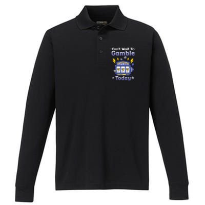 I CanT Wait To Gamble Today Funny Gambler Performance Long Sleeve Polo