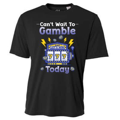 I CanT Wait To Gamble Today Funny Gambler Cooling Performance Crew T-Shirt