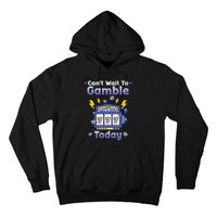 I CanT Wait To Gamble Today Funny Gambler Hoodie