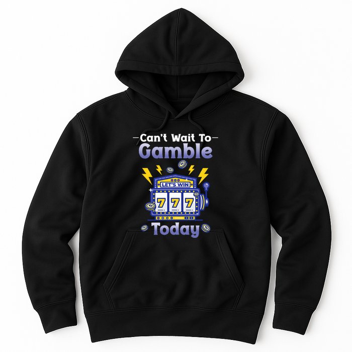 I CanT Wait To Gamble Today Funny Gambler Hoodie