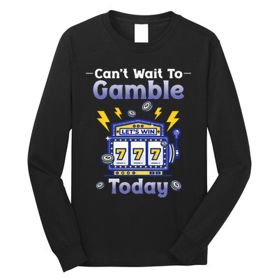 I CanT Wait To Gamble Today Funny Gambler Long Sleeve Shirt