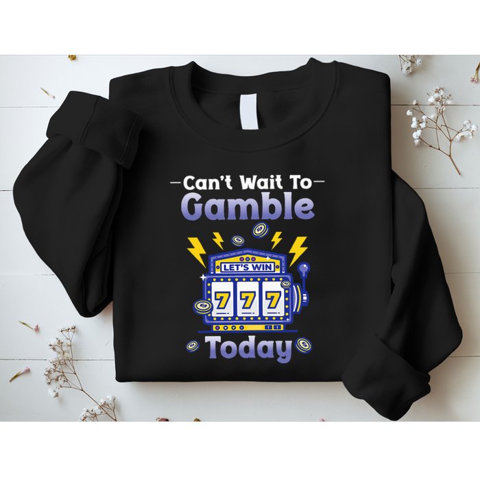 I CanT Wait To Gamble Today Funny Gambler Sweatshirt