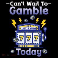 I CanT Wait To Gamble Today Funny Gambler T-Shirt
