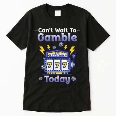 I CanT Wait To Gamble Today Funny Gambler Tall T-Shirt
