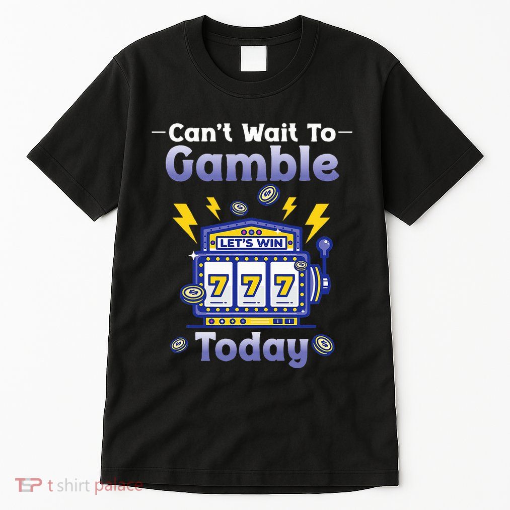 I CanT Wait To Gamble Today Funny Gambler Tall T-Shirt