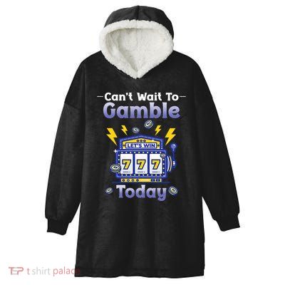 I CanT Wait To Gamble Today Funny Gambler Hooded Wearable Blanket
