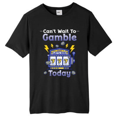 I CanT Wait To Gamble Today Funny Gambler Tall Fusion ChromaSoft Performance T-Shirt