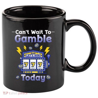 I CanT Wait To Gamble Today Funny Gambler 11oz C Handle Ceramic Mug