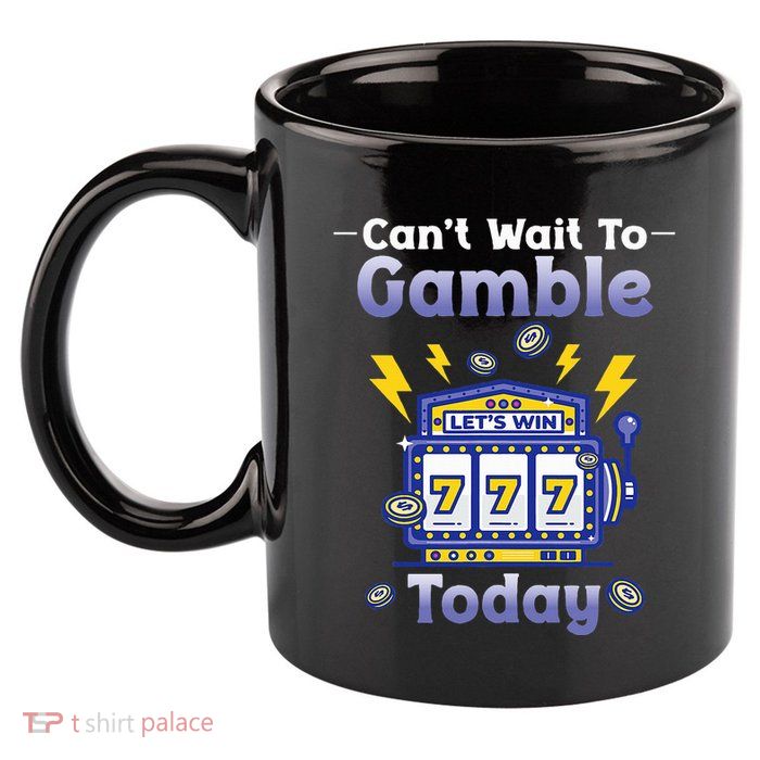 I CanT Wait To Gamble Today Funny Gambler 11oz C Handle Ceramic Mug