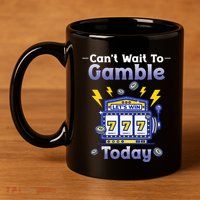 I CanT Wait To Gamble Today Funny Gambler 11oz C Handle Ceramic Mug