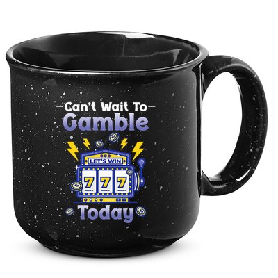 I CanT Wait To Gamble Today Funny Gambler 15oz Campfire Ceramic Mug