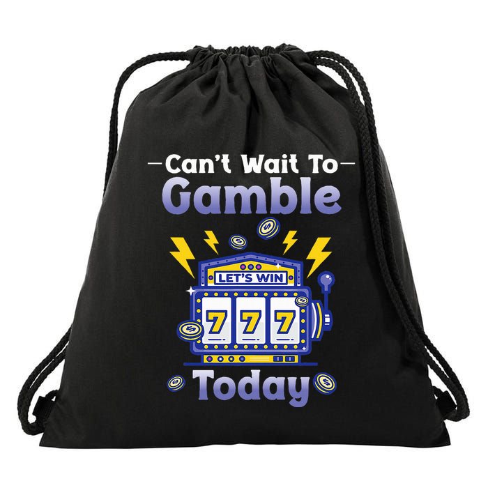 I CanT Wait To Gamble Today Funny Gambler Drawstring Bag