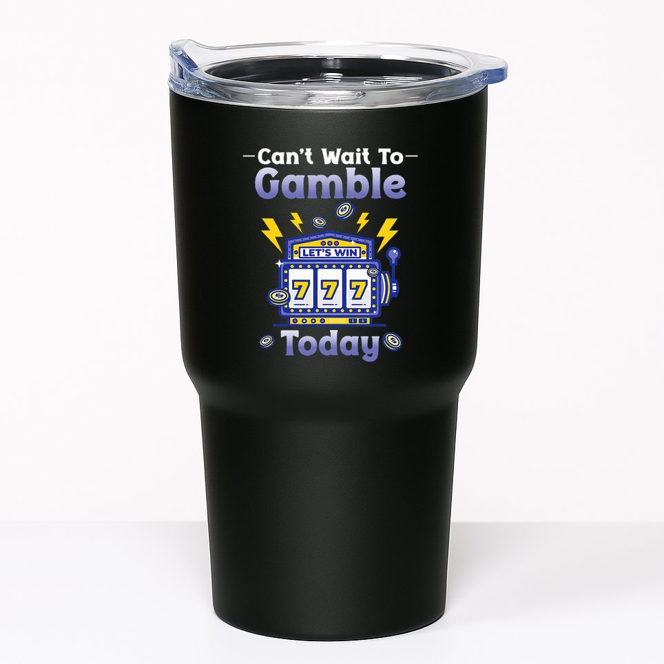 I CanT Wait To Gamble Today Funny Gambler Tumbler