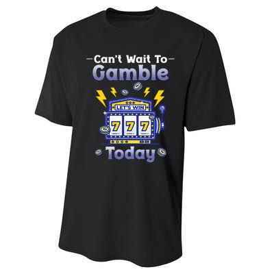 I CanT Wait To Gamble Today Funny Gambler Performance Sprint T-Shirt