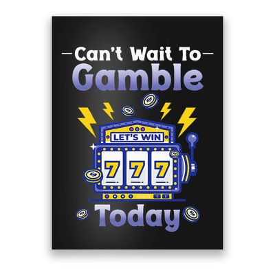 I CanT Wait To Gamble Today Funny Gambler Poster