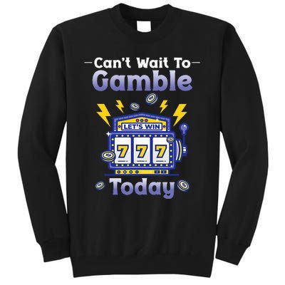 I CanT Wait To Gamble Today Funny Gambler Tall Sweatshirt