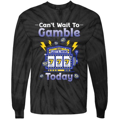 I CanT Wait To Gamble Today Funny Gambler Tie-Dye Long Sleeve Shirt
