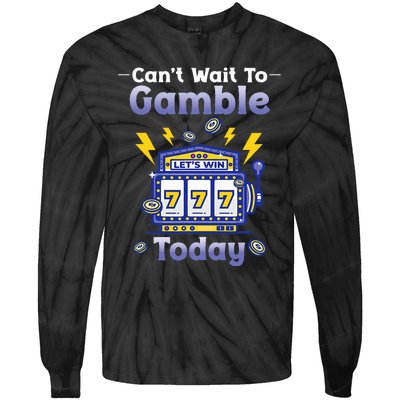 I CanT Wait To Gamble Today Funny Gambler Tie-Dye Long Sleeve Shirt