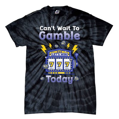 I CanT Wait To Gamble Today Funny Gambler Tie-Dye T-Shirt