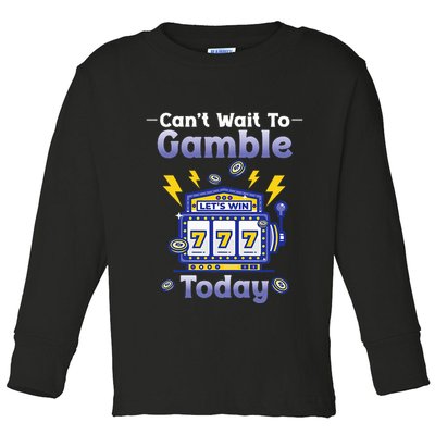 I CanT Wait To Gamble Today Funny Gambler Toddler Long Sleeve Shirt